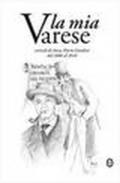 La mia Varese. Articoli di Anna Maria Gandini dal 2006 al 2010