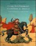 Come san Giorgio sconfisse il drago. Storie dai vangeli e storie di santi. Ediz. illustrata