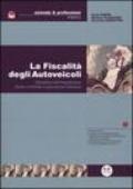 La fiscalità degli autoveicoli. Disciplina dell'imposizione diretta e indiretta e agevolazioni tributarie