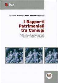 I rapporti patrimoniali tra coniugi. Profili dottrinali, giurisprudenziali, schemi operativi e formulario