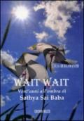 Wait wait. Vent'anni all'ombra di Sathya Sai Baba