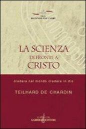 La scienza di fronte a Cristo. Credere nel mondo e credere in Dio