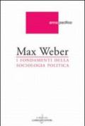 Max Weber. I fondamenti della sociologia politica