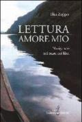 Lettura amore mio. Navigando nel mare dei libri