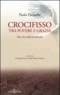 Crocifisso tra potere e grazia. Dio e la civiltà occidentale