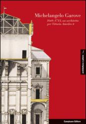 Michelangelo Garove. (1648-1713), un architetto per Vittorio Amedeo II Ediz. italiana, francese e spagnola