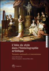 L'idée du style dans l'historiographie artistique. Variantes nationales et transmissions. Ediz. italiana, inglese e francese