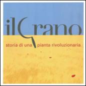 Il grano. Storia di una pianta rivoluzionaria