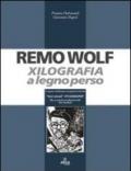 Remo Wolf. Xilografia a legno perso. Ediz. illustrata