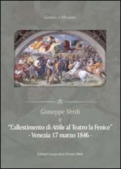 Giuseppe Verdi e l'allestimento di Attila a la Fenice. Venezia 17 marzo 1846