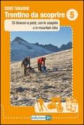 Trentino da scoprire. 5.35 itinerari a piedi, con le ciaspole e in mountain-bike