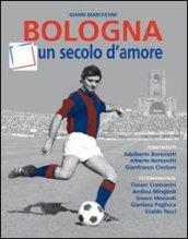 Bologna, un secolo d'amore. Ediz. illustrata