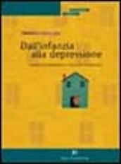 Dall'infanzia alla depressione. Tragitto psicopatologico e intervento terapeutico