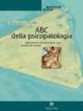 ABC della psicopatologia. Esplorazione, individuazione e cura dei disturbi mentali