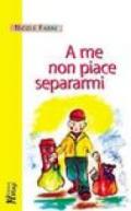 A me non piace separarmi