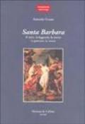 Santa Barbara. Il mito, la leggenda, la storia, la passione, la morte