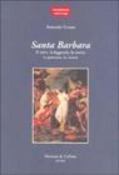 Santa Barbara. Il mito, la leggenda, la storia, la passione, la morte