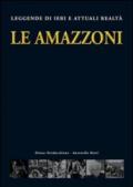 Le amazzoni. Leggende di ieri e attuali realtà