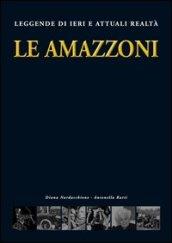 Le amazzoni. Leggende di ieri e attuali realtà