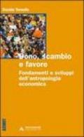 Dono, scambio e favore. Fondamenti e sviluppi dell'antropologia economica