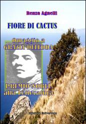 Fiore di cactus. Omaggio a Grazia Deledda Premio Nobel alla letteratura