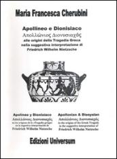 Apollineo e dionisiaco. Alla origini della tragedia greca nella suggestiva interpretazione di Friedrich Wilhelm Nietzsche