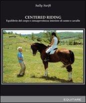 Centred riding. Equilibrio del corpo e consapevolezza interiore di uomo e cavallo