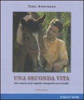 Una seconda vita. Alla scoperta di un rapporto consapevole con il cavallo