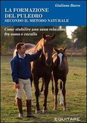 La formazione del puledro secondo il metodo naturale. Come stabilire una sana relazione fra uomo e cavallo