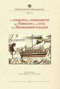 La conquista e l'insediamento dei Normanni e le città del Mezzogiorno italiano. Atti del Convegno Internazionale di studi, Salerno-Amalfi, 10-11 novembre 2017