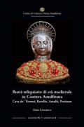 Busti-reliquiario di età medievale in Costiera Amalfitana. Cava de' Tirreni, Ravello, Amalfi, Positano