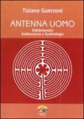 Antenna uomo. Rabdomanzia, radioestesia e geobiologia