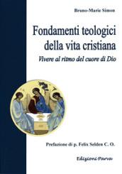 Fondamenti teologici della vita cristiana. Vivere al ritmo del cuore di Dio