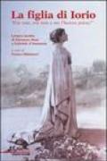 La figlia di Iorio. «Era mia, era mia e me l'hanno presa!». Lettere inedite di Eleonora Duse a Gabriele d'Annunzio