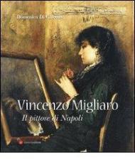 Vincenzo Migliaro (1858-1938). Il pittore di Napoli
