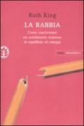 La rabbia. Come trasformare un sentimento represso in equilibrio ed energia