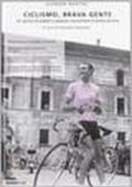 Ciclismo, brava gente... Un secolo di pedali e passioni raccontate in presa diretta