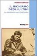 Il richiamo degli ultimi. La straordinaria vita di Jack London