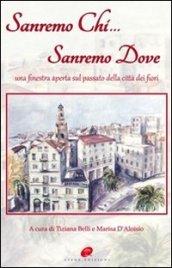 Sanremo chi Sanremo dove. Una finestra aperta sul passato della città dei fiori