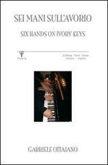Sei mani sull'avorio-Six hands on ivory keys. Ediz. bilingue