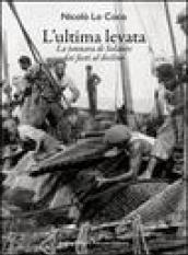 L'ultima levata. La tonnara di Solanto dai fasti al declino. Ediz. italiana e inglese