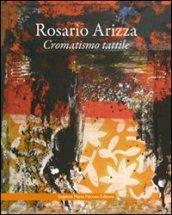 Rosario Arizza. Cromatismo tattile. Ediz. italiana e inglese