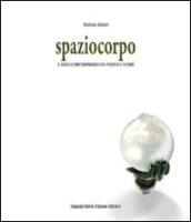 Spaziocorpo. Il gioiello contemporaneo tra passato e futuro. Ediz. illustrata