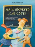 Ma il rispetto... che cos'è? Con CD Audio. Per la Scuola materna