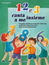 1 2 e 3. Canta insieme a me. Per la Scuola elementare e materna. Con CD Audio