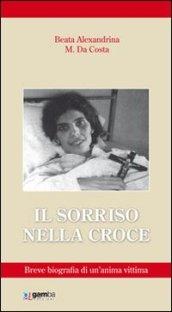 Il sorriso nella croce. Biografia di un'anima vittima