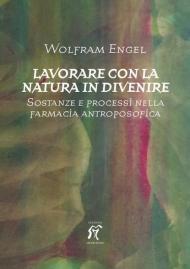 Lavorare con la natura in divenire. Sostanze e processi nella farmacia antroposofica