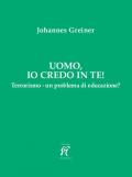 Uomo, io credo in te! Terrorismo - un problema di educazione?