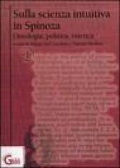 Sulla scienza intuitiva in Spinoza. Ontologia, politica, estetica