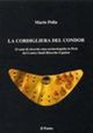 La cordigliera del Condor. 15 anni di ricerche etno-archeologiche in Perù del Centro studi ricerche Ligabue